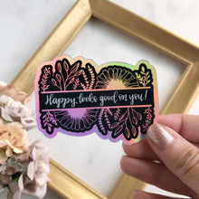 Load image into Gallery viewer, Happy Looks Good on You Holographic WATERPROOF Sticker