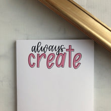 Load image into Gallery viewer, Always Create Notepad