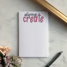 Load image into Gallery viewer, Always Create Notepad