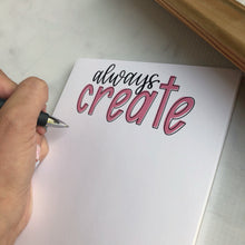 Load image into Gallery viewer, Always Create Notepad