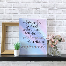 Load image into Gallery viewer, Always Be Yourself, Unless You Can Be a Mermaid, Then Be a Mermaid Canvas Sign
