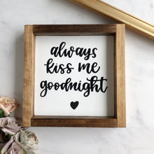 Load image into Gallery viewer, Always Kiss Me Goodnight Wood Sign (Framed)
